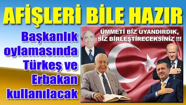 Başkanlık'ta Türkeş ve Erbakan kullanılacak