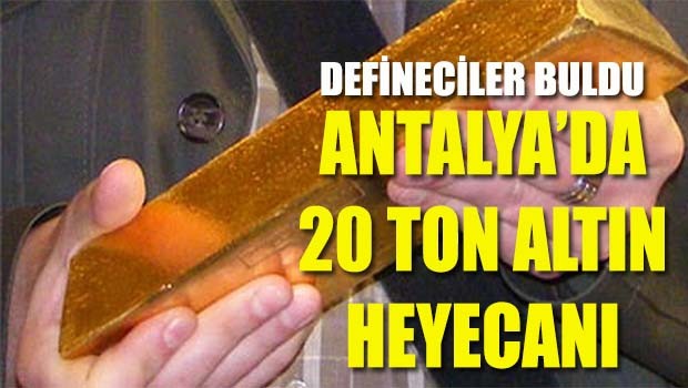 Antalya'da 20 ton altın heyecanı