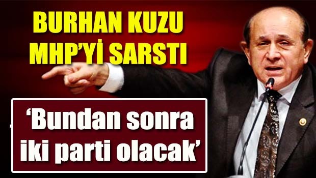 Burhan Kuzu MHP'yi sarstı