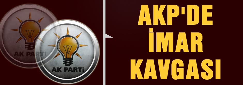AKP'de imar kavgası!
