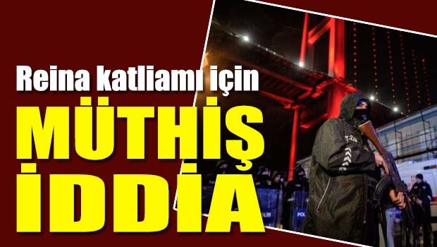 Reina katliamı için müthiş iddia!