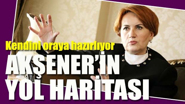 Akşener'in yol haritası!