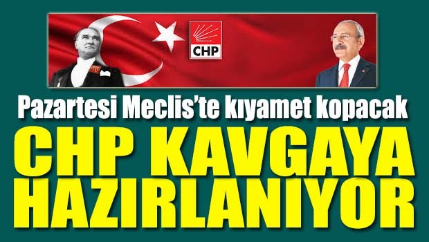 CHP kavgaya hazırlanıyor