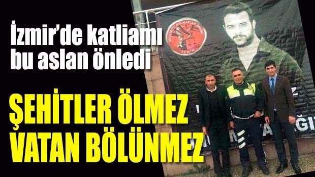 İzmir'de katliamı bu aslan önledi