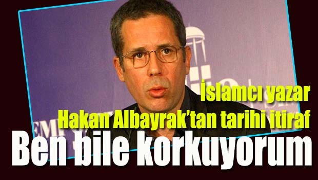 Hakan Albayrak'tan tarihi itiraf, 'Ben bile korkuyorum'