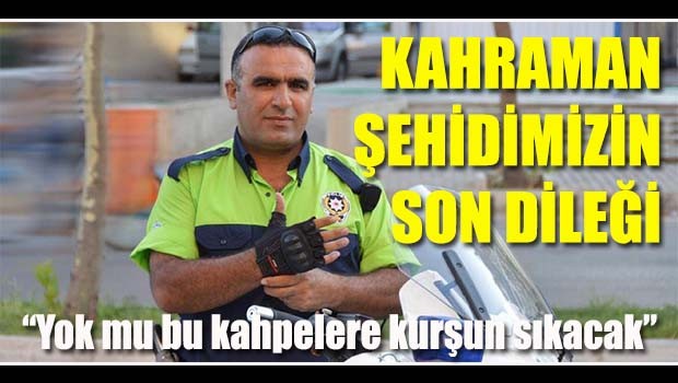 Kahraman şehidimizin son dileği