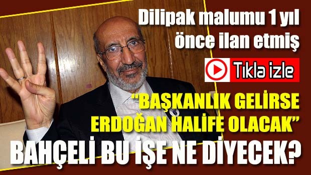 Dilipak, 'Başkanlık gelirse Erdoğan halife olacak'