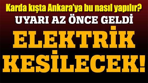 Ankara'ya kötü haber, 'elektrikler iki gün yok'