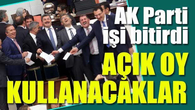AK Parti işi bitirdi, 'açık oy' kullanacaklar!