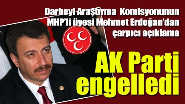 MHP'li Erdoğan'dan çarpıcı açıklama, 'Darbecilerin dinlenmesini AK Parti engelledi'