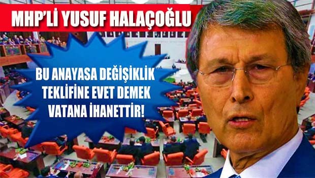 MHP'li Halaçoğlu çok ağır konuştu, 'Evet demek vatana ihanettir'