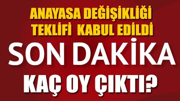 Anayasa değişikliği teklifi kabul edildi