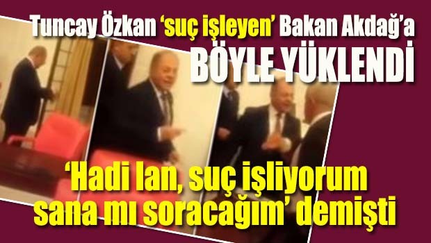 Tuncay Özkan 'suç işleyen' Bakan Akdağ'a böyle yüklendi