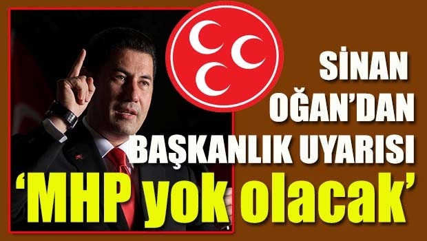 Sinan Oğan, 'Başkanlık gelirse MHP yok olacak'