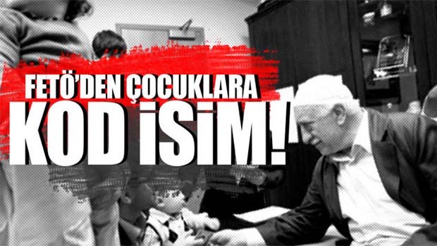 FETÖ'den çocuklara 'kod isimleri'