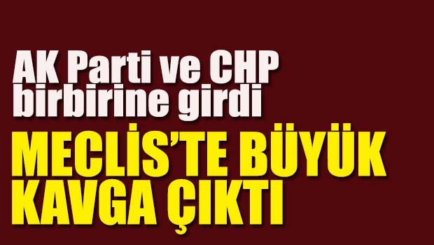 Meclis'te büyük kavga çıktı