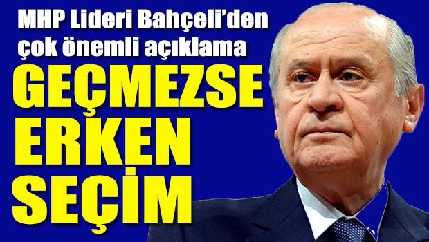 MHP Lideri Bahçeli'den flaş açıklama, 'Referandum geçmezse erken seçim'