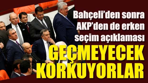 Bahçeli'den sonra AKP den de 'erken seçim' açıklaması