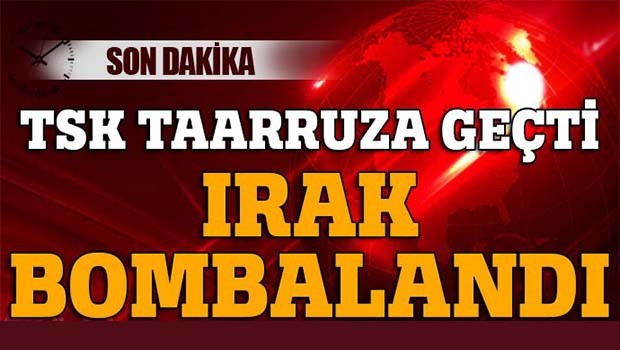 TSK Irak'ı bombaladı