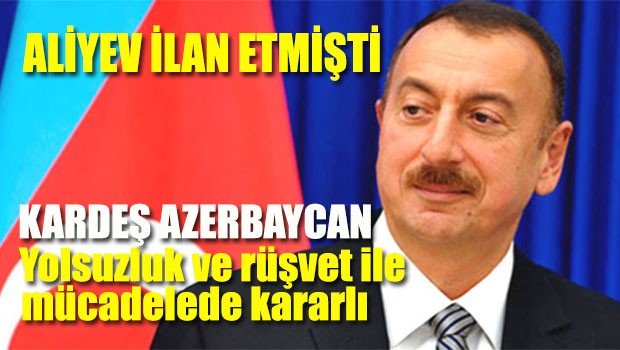 Azerbaycan yolsuzluk ve rüşvet ile mücadelede kararlı
