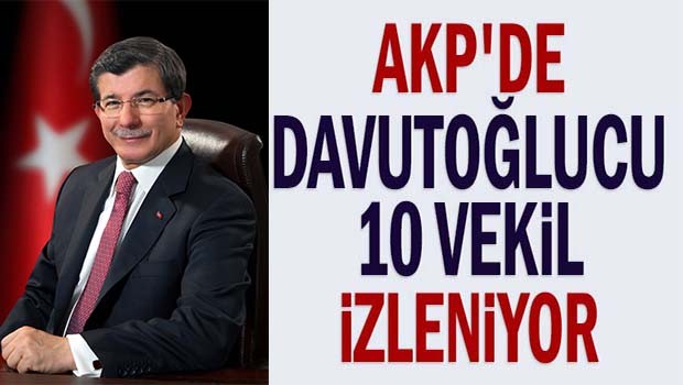 AKP'de Davuoğlucu 10 vekil izleniyor