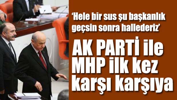 Anayasa görüşmelerinde ilk kez AKP ve MHP karşı karşıya geldi