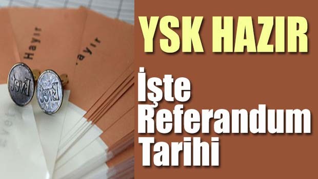 YSK hazır, işte Referandum tarihi!