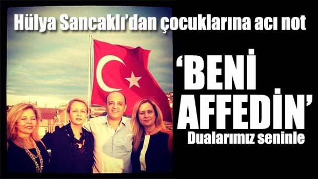 Hülya Sancaklı'dan çocuklarına acı not, 'Beni affedin'