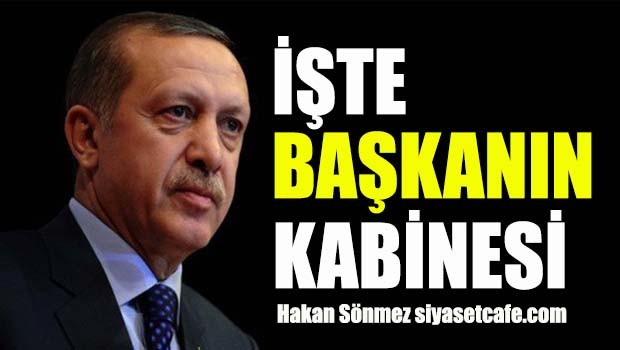 İşte Başkanın Kabinesi