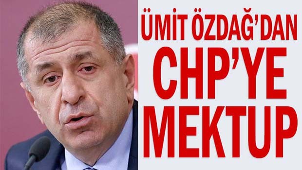 Ümit Özdağ'dan CHP'ye mektup