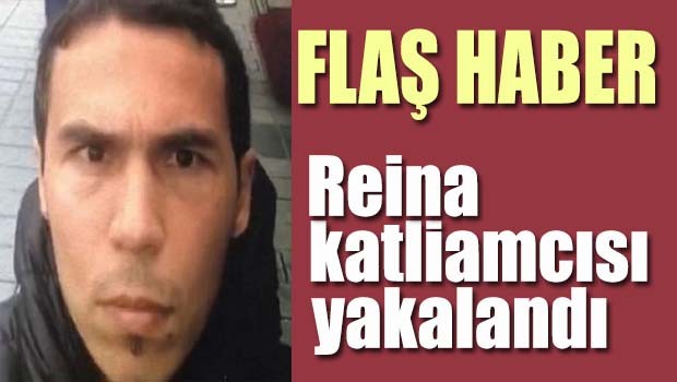 Reina katliamcısı yakalandı