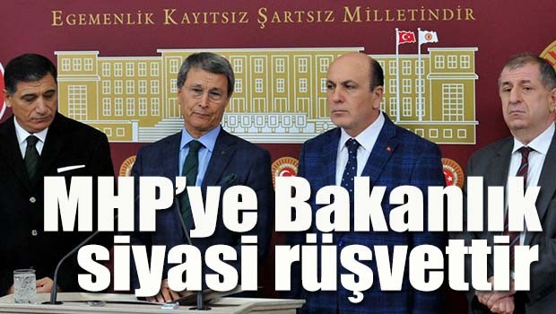 MHPye bakanlık siyasi rüşvettir!