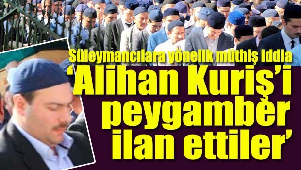 Diyanet'e yakın haber sitesinden Süleymancılara yönelik müthiş iddia, 'Alihan Kuriş'i peygamber ilan ettiler'
