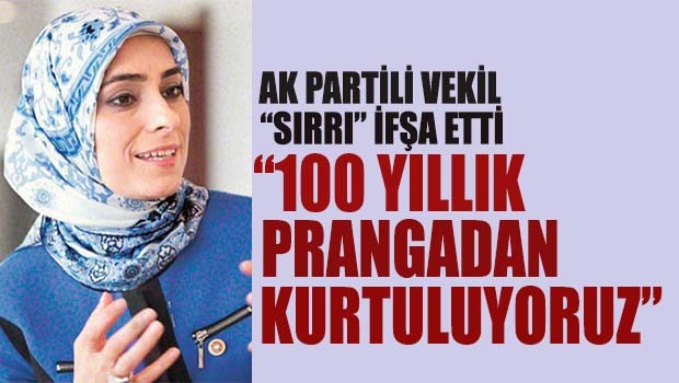 AK Partili vekil 'sırrı' açıkladı, '100 yıllık prangadan kurtuluyoruz'