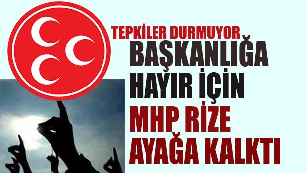 Başkanlığa Hayır için MHP Rize ayağa kalktı