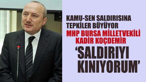MHP Bursa Milletvekili Koçdemir Kamu-Sen'e yapılan saldırıyı kınadı