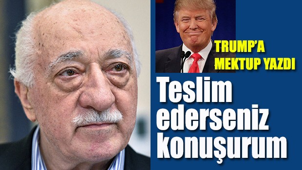 FETÖ Lideri Gülen, Trump'a Mektup Yazdı, 'Teslim Ederseniz Konuşurum'