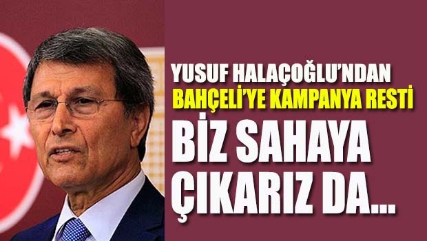 Yusuf Halaçoğlu'ndan Bahçeli'ye kampanya resti!