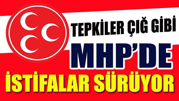 MHP'de istifalar sürüyor