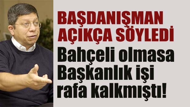 Bahçeli olmasa Başkanlık rafa kalkmıştı!