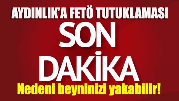 Aydınlık'a FETÖ tutuklaması