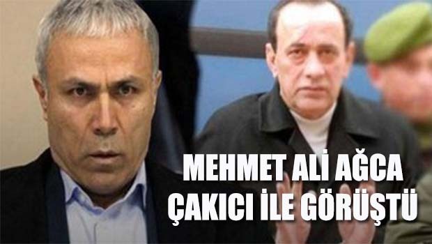 Mehmet Ali Ağca, Çakıcı ile görüştü!