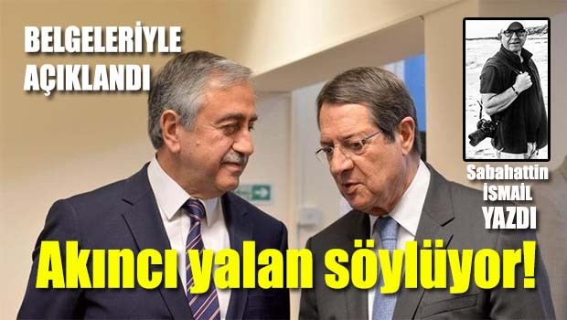 Belgeleriyle açıklandı, Akıncı yalan söylüyor!