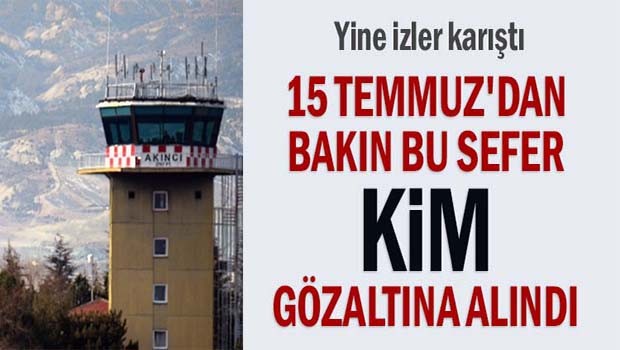 15 Temmuz'dan bakın bu sefer kim gözaltına alındı