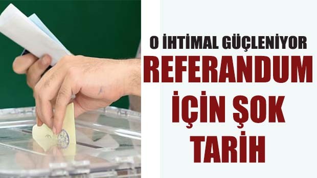 Referandum için şok tarih!
