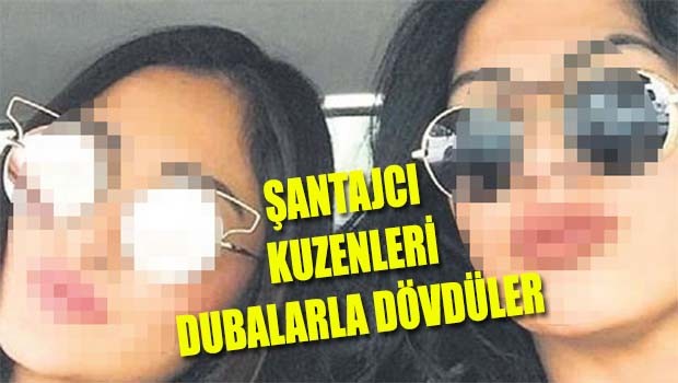 Şantajcı kuzenleri dubalarla dövdüler!