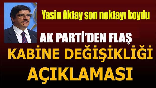 AK Parti'den flaş kabine değişikliği açıklaması