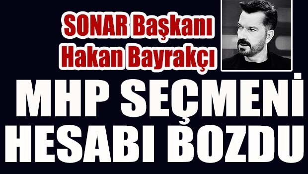 MHP seçmeni hesapları bozdu!