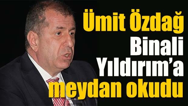 Ümit Özdağ Binali Yıldırım'a meydan okudu!