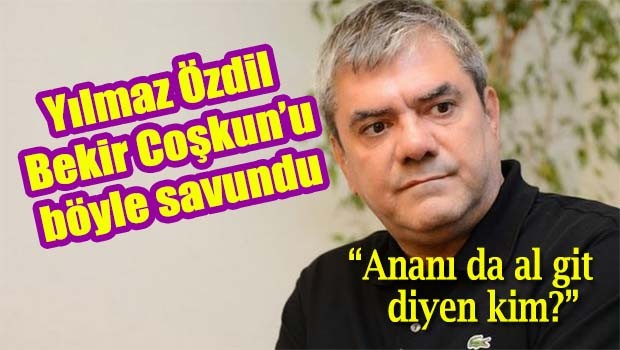 Yılmaz Özdil, Bekir Coşkun'u böyle savundu!